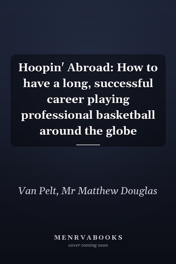 Hoopin' Abroad: How to have a long, successful career playing professional basketball around the globe