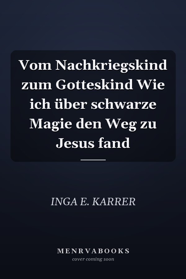 Vom Nachkriegskind zum Gotteskind Wie ich über schwarze Magie den Weg zu Jesus fand