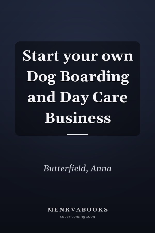 Start your own Dog Boarding and Day Care Business