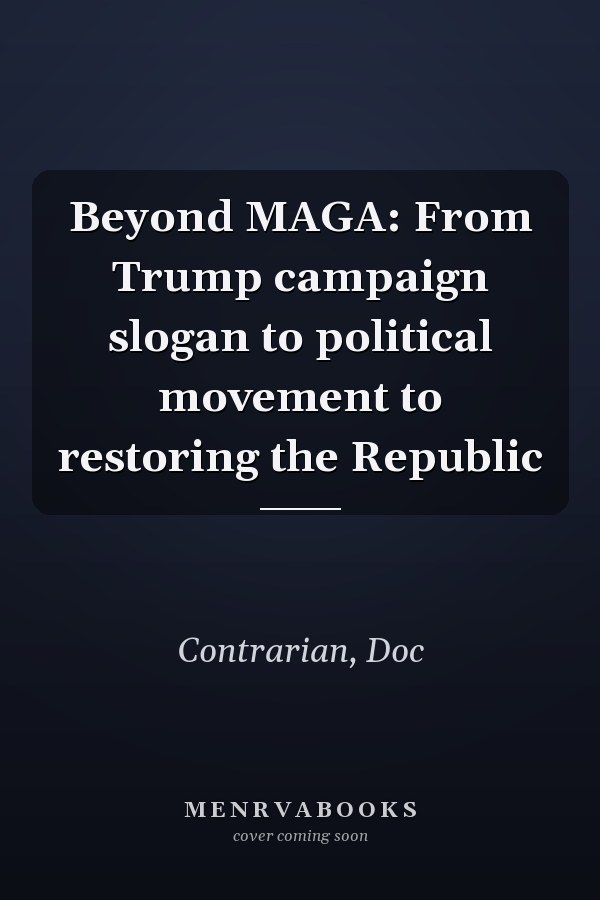 Beyond MAGA: From Trump campaign slogan to political movement to restoring the Republic