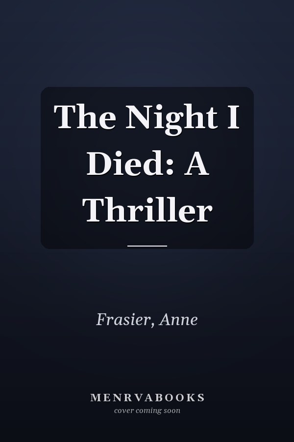 The Night I Died: A Thriller