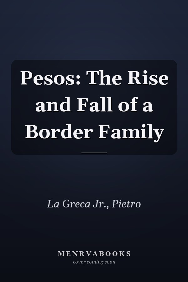 Pesos: The Rise and Fall of a Border Family