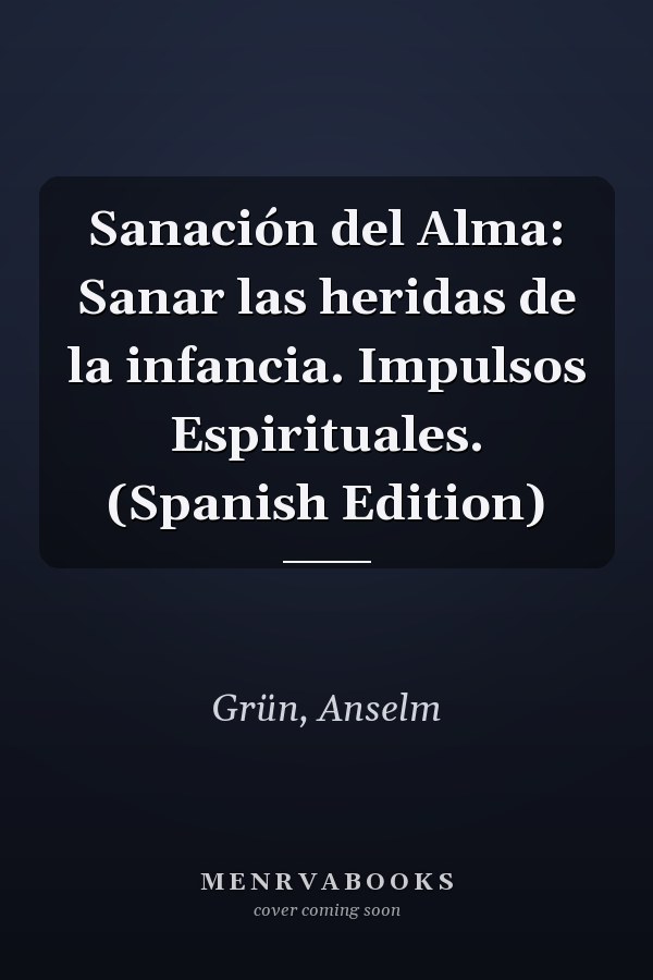 Sanación del Alma: Sanar las heridas de la infancia. Impulsos Espirituales. (Spanish Edition)