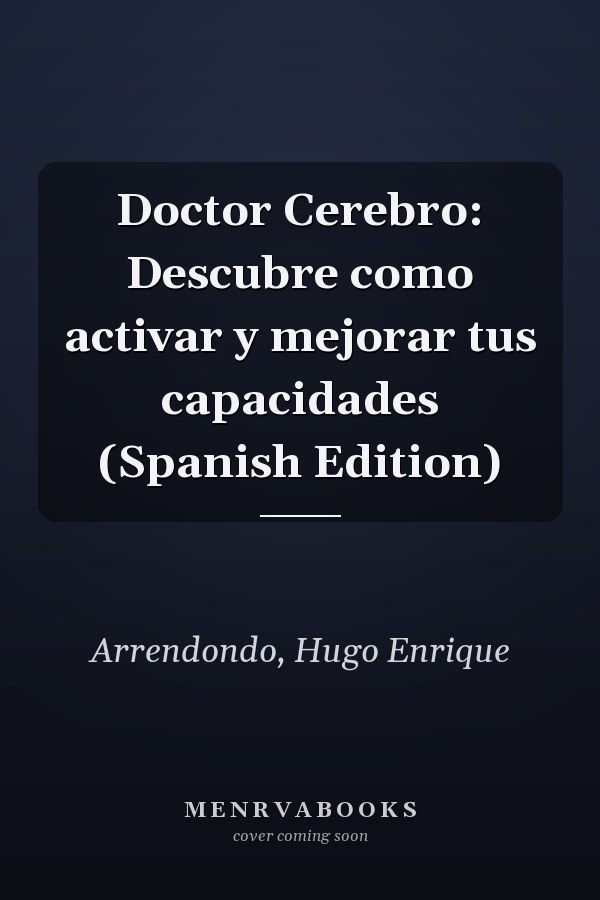 Doctor Cerebro: Descubre como activar y mejorar tus capacidades (Spanish Edition)