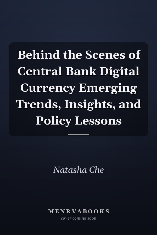 Behind the Scenes of Central Bank Digital Currency Emerging Trends, Insights, and Policy Lessons