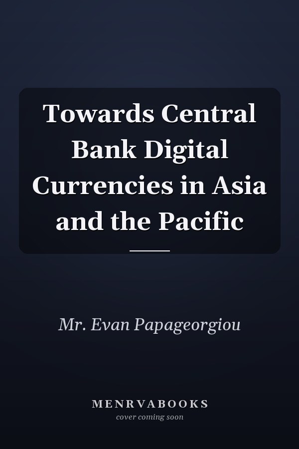 Towards Central Bank Digital Currencies in Asia and the Pacific