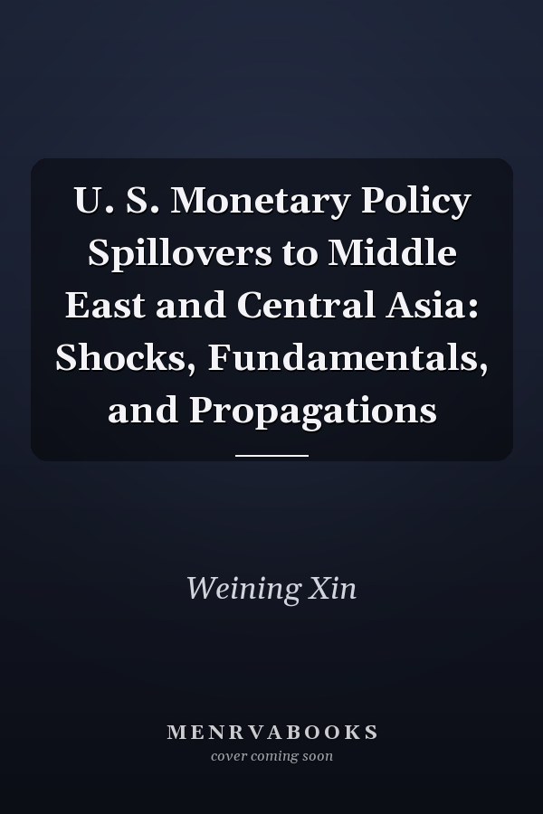 U. S. Monetary Policy Spillovers to Middle East and Central Asia: Shocks, Fundamentals, and Propagations