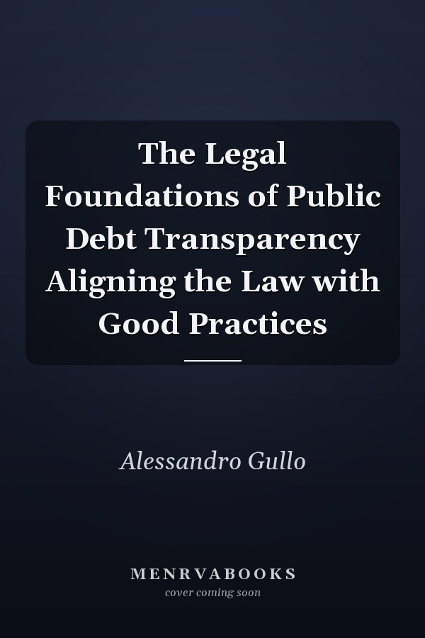 The Legal Foundations of Public Debt Transparency Aligning the Law with Good Practices