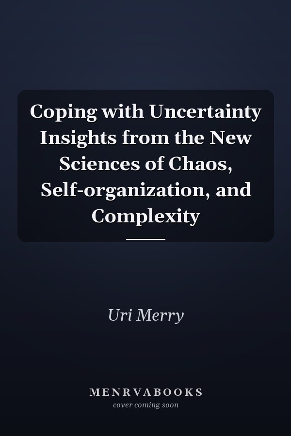 Coping with Uncertainty Insights from the New Sciences of Chaos, Self-organization, and Complexity
