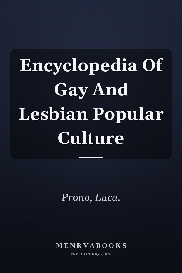 Encyclopedia Of Gay And Lesbian Popular Culture