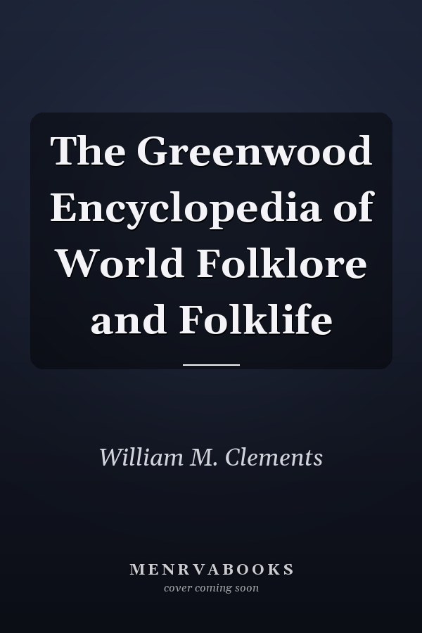 The Greenwood Encyclopedia of World Folklore and Folklife