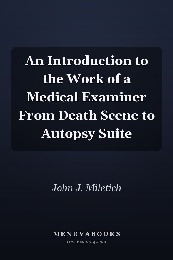 An Introduction to the Work of a Medical Examiner From Death Scene to Autopsy Suite