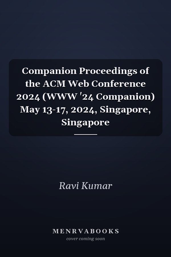 Companion Proceedings of the ACM Web Conference 2024 (WWW '24 Companion) May 13-17, 2024, Singapore, Singapore