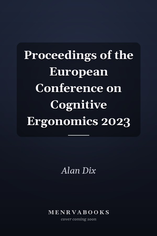 Proceedings of the European Conference on Cognitive Ergonomics 2023