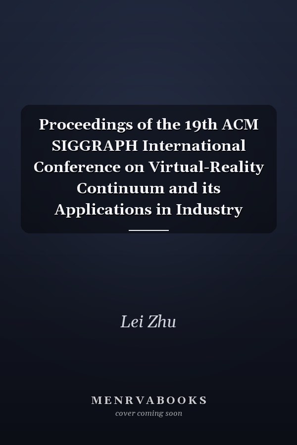 Proceedings of the 19th ACM SIGGRAPH International Conference on Virtual-Reality Continuum and its Applications in Industry