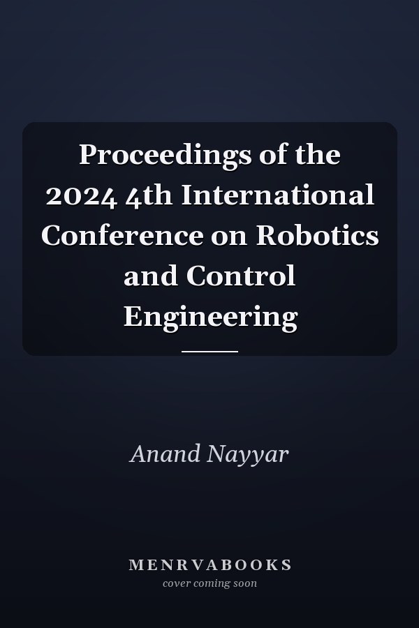 Proceedings of the 2024 4th International Conference on Robotics and Control Engineering