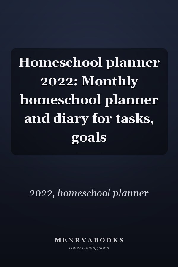 Homeschool planner 2022: Monthly homeschool planner and diary for tasks, goals