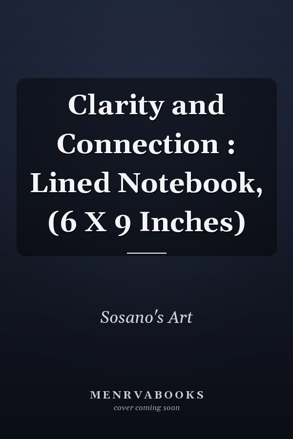 Clarity and Connection : Lined Notebook, (6 X 9 Inches)
