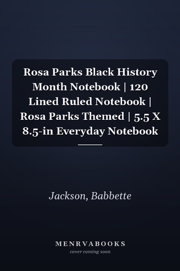 Rosa Parks Black History Month Notebook | 120 Lined Ruled Notebook | Rosa Parks Themed | 5.5 X 8.5-in Everyday Notebook