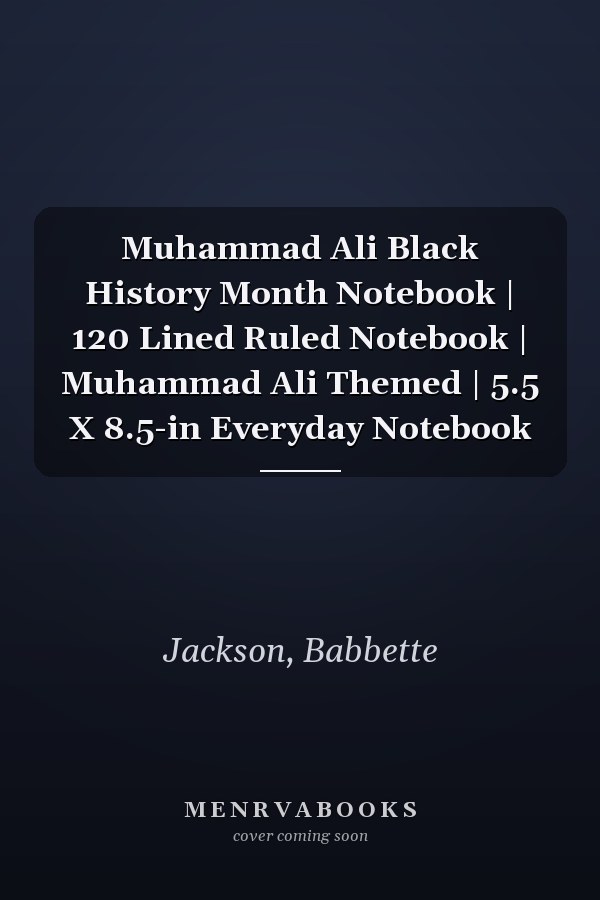 Muhammad Ali Black History Month Notebook | 120 Lined Ruled Notebook | Muhammad Ali Themed | 5.5 X 8.5-in Everyday Notebook