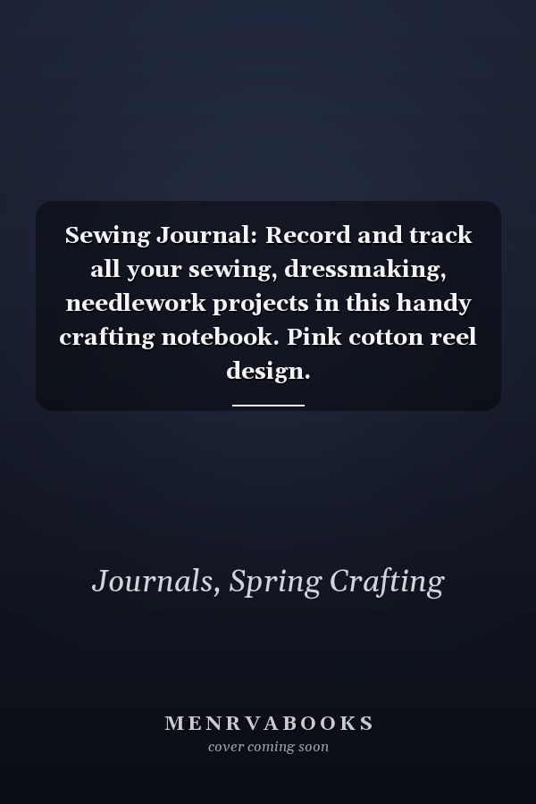 Sewing Journal: Record and track all your sewing, dressmaking, needlework projects in this handy crafting notebook. Pink cotton reel design.