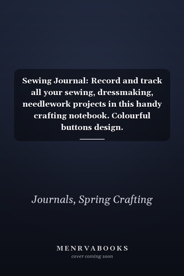 Sewing Journal: Record and track all your sewing, dressmaking, needlework projects in this handy crafting notebook. Colourful buttons design.