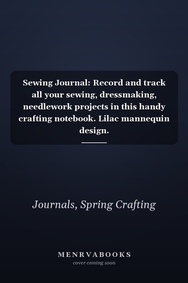 Sewing Journal: Record and track all your sewing, dressmaking, needlework projects in this handy crafting notebook. Lilac mannequin design.