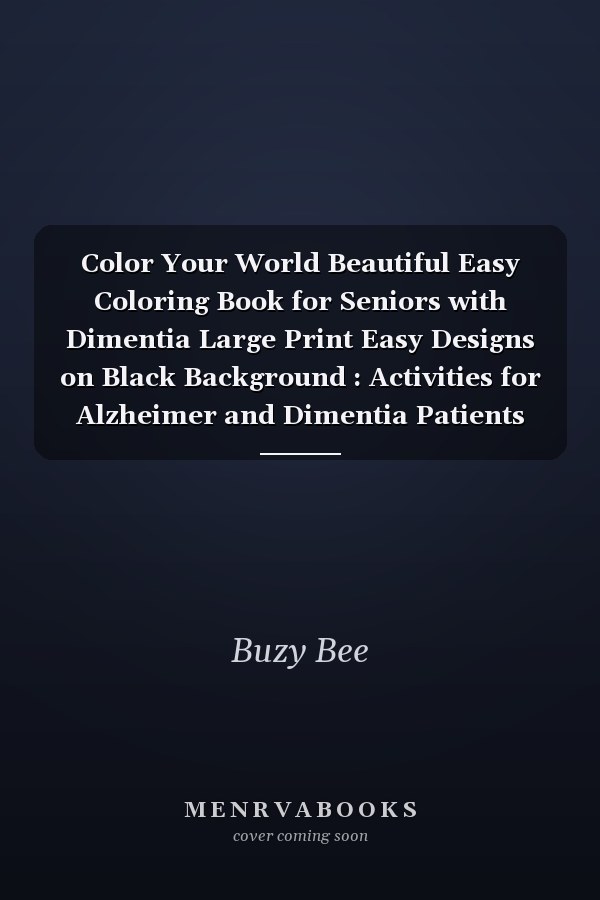 Color Your World Beautiful Easy Coloring Book for Seniors with Dimentia Large Print Easy Designs on Black Background : Activities for Alzheimer and Dimentia Patients