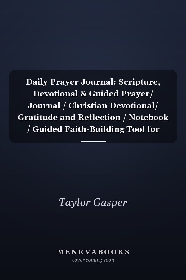 Daily Prayer Journal: Scripture, Devotional & Guided Prayer/ Journal / Christian Devotional/ Gratitude and Reflection / Notebook / Guided Faith-Building Tool for Every Believer