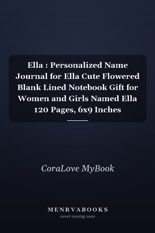 Ella : Personalized Name Journal for Ella Cute Flowered Blank Lined Notebook Gift for Women and Girls Named Ella 120 Pages, 6x9 Inches