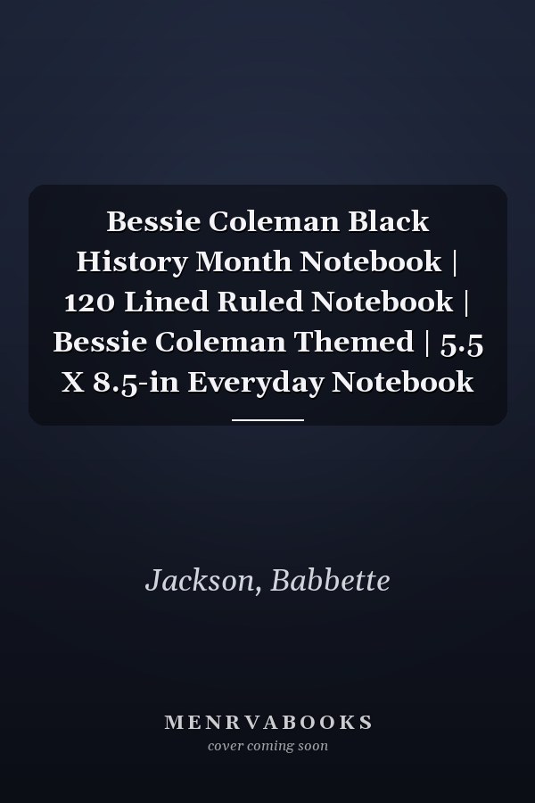 Bessie Coleman Black History Month Notebook | 120 Lined Ruled Notebook | Bessie Coleman Themed | 5.5 X 8.5-in Everyday Notebook