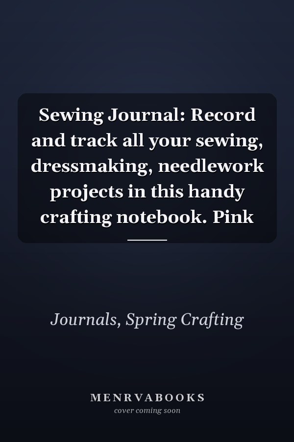 Sewing Journal: Record and track all your sewing, dressmaking, needlework projects in this handy crafting notebook. Pink