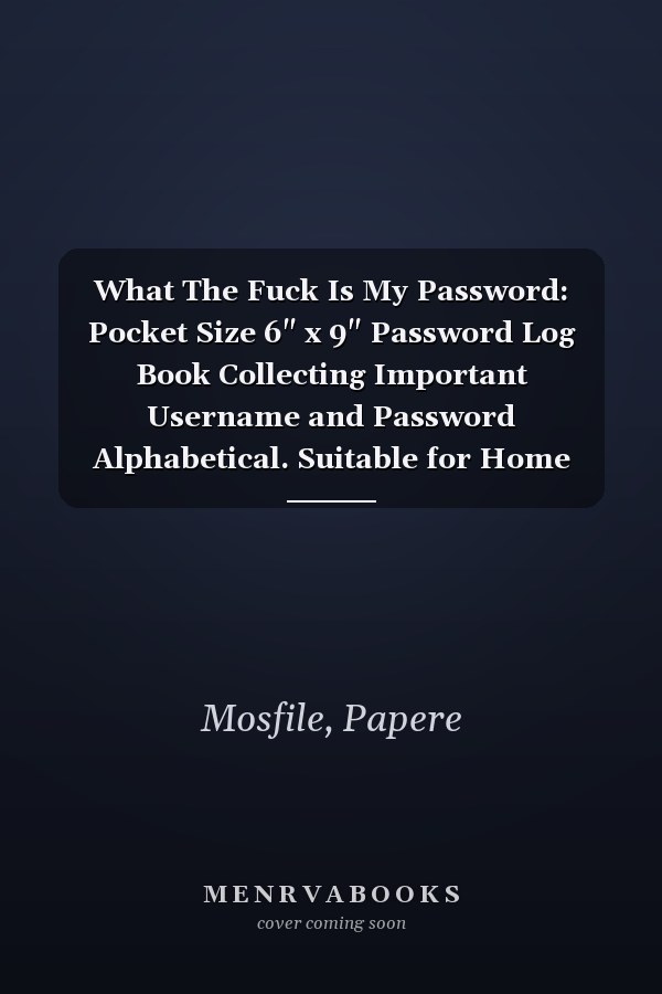 What The Fuck Is My Password: Pocket Size 6" x 9" Password Log Book Collecting Important Username and Password Alphabetical. Suitable for Home and Office