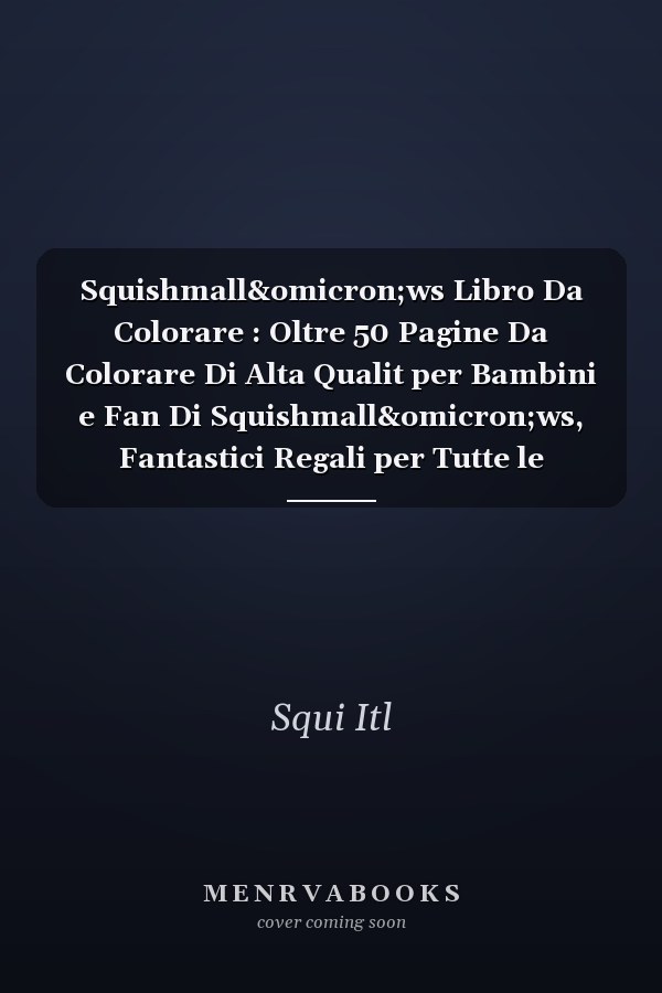 Squishmall&omicron;ws Libro Da Colorare : Oltre 50 Pagine Da Colorare Di Alta Qualit per Bambini e Fan Di Squishmall&omicron;ws, Fantastici Regali per Tutte le Vacanze
