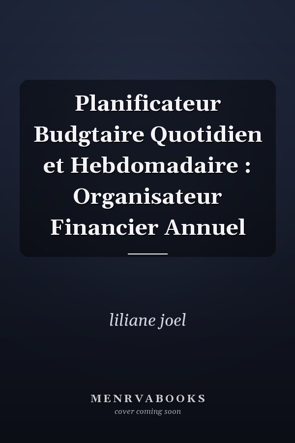 Planificateur Budgtaire Quotidien et Hebdomadaire : Organisateur Financier Annuel