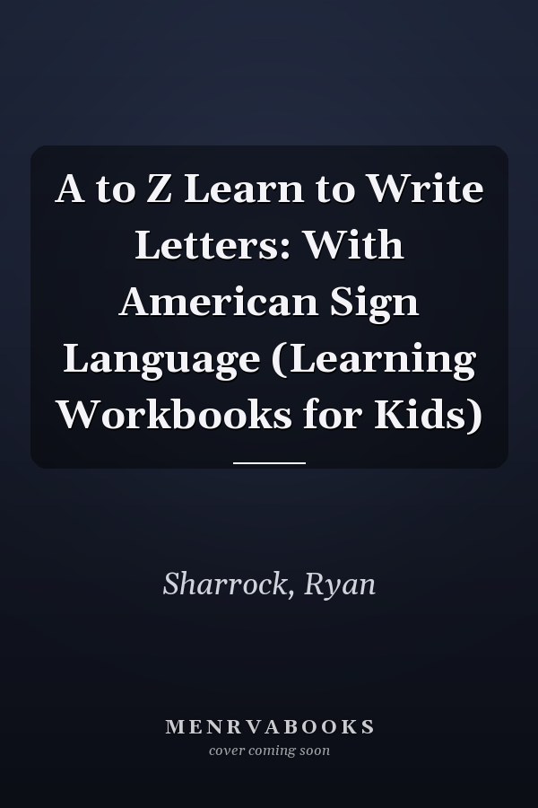 A to Z Learn to Write Letters: With American Sign Language (Learning Workbooks for Kids)