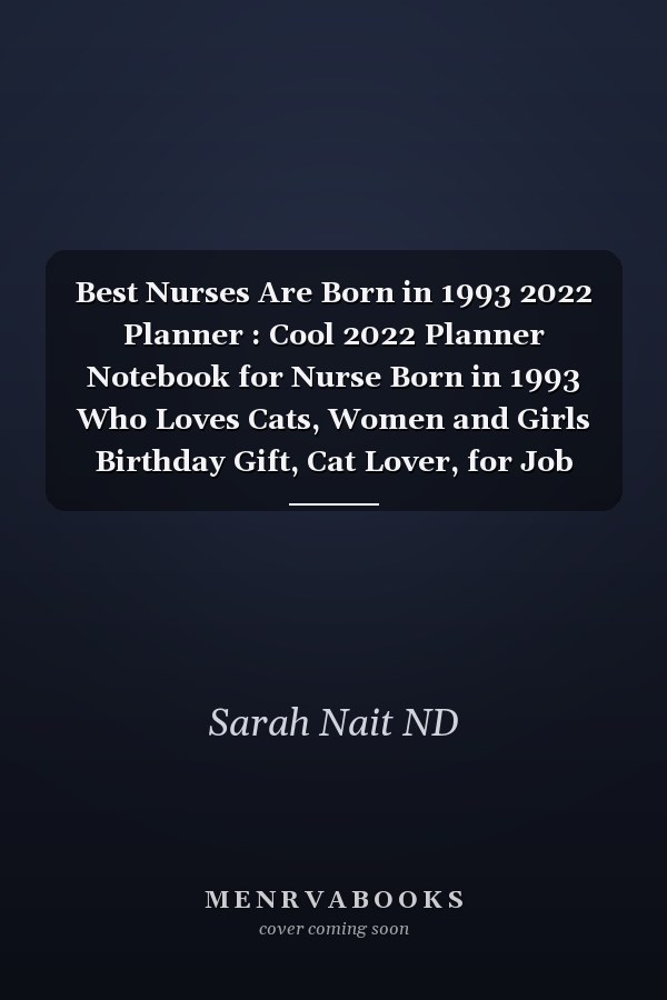 Best Nurses Are Born in 1993 2022 Planner : Cool 2022 Planner Notebook for Nurse Born in 1993 Who Loves Cats, Women and Girls Birthday Gift, Cat Lover, for Job Note Keeping, Memos, and Organization (6x9, 110 Pages)