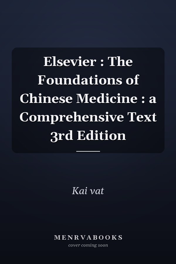 Elsevier : The Foundations of Chinese Medicine : a Comprehensive Text 3rd Edition