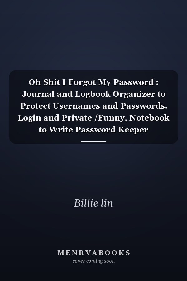 Oh Shit I Forgot My Password : Journal and Logbook Organizer to Protect Usernames and Passwords. Login and Private /Funny, Notebook to Write Password Keeper Alphabetical Order Tabs and Logbook Organizer for Usernames, Logins, and Web / Book Small 6x 9