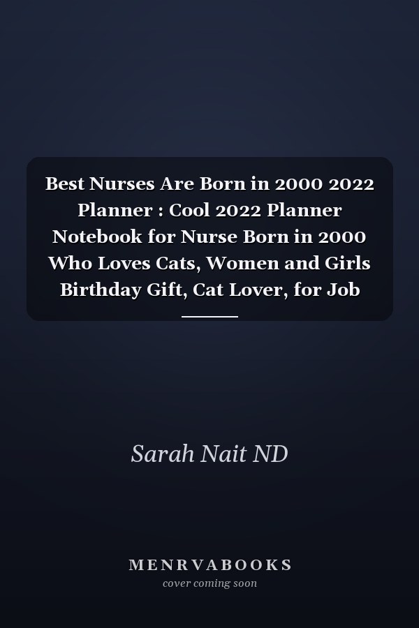 Best Nurses Are Born in 2000 2022 Planner : Cool 2022 Planner Notebook for Nurse Born in 2000 Who Loves Cats, Women and Girls Birthday Gift, Cat Lover, for Job Note Keeping, Memos, and Organization (6x9, 110 Pages)