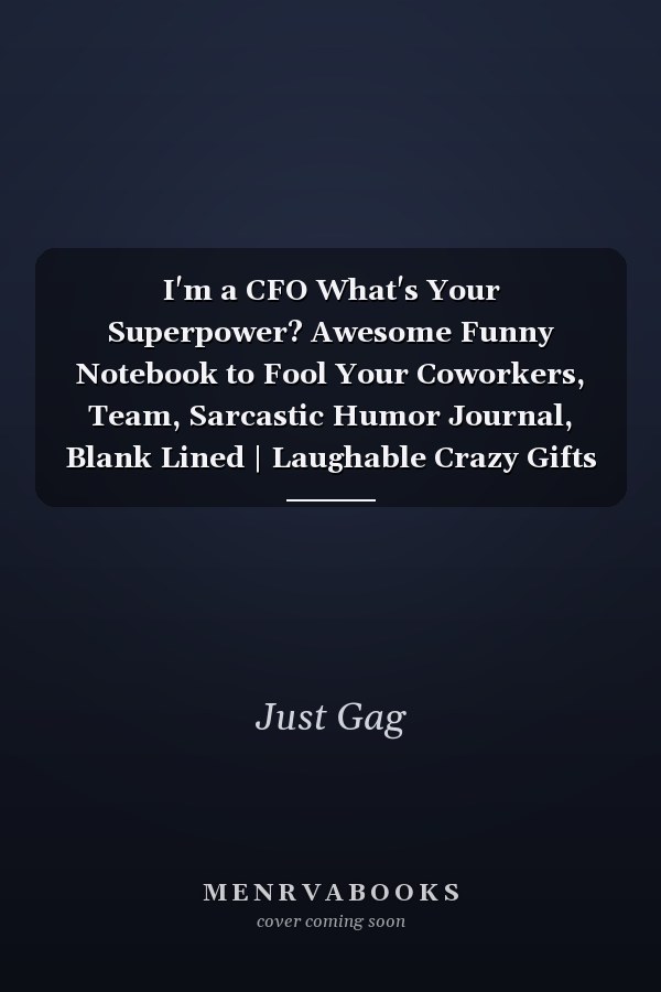 I'm a CFO What's Your Superpower? Awesome Funny Notebook to Fool Your Coworkers, Team, Sarcastic Humor Journal, Blank Lined | Laughable Crazy Gifts to Deceive Your Family, Boss, Partner