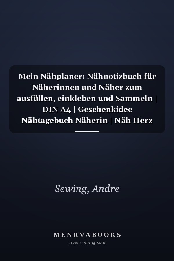 Mein Nähplaner: Nähnotizbuch für Näherinnen und Näher zum ausfüllen, einkleben und Sammeln | DIN A4 | Geschenkidee Nähtagebuch Näherin | Näh Herz mit Utensilien (German Edition)