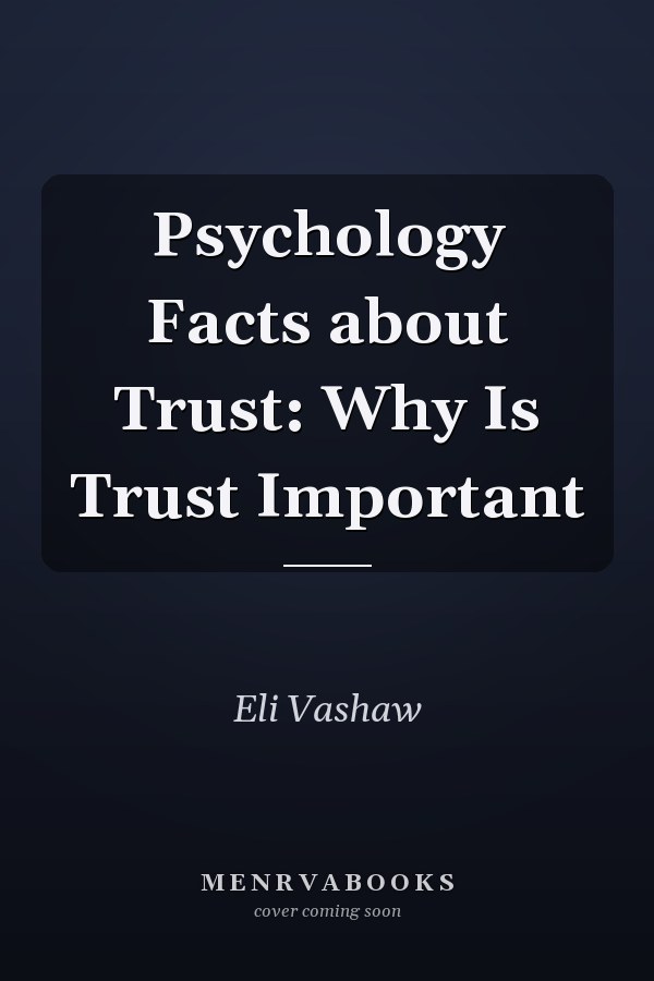 Psychology Facts about Trust: Why Is Trust Important