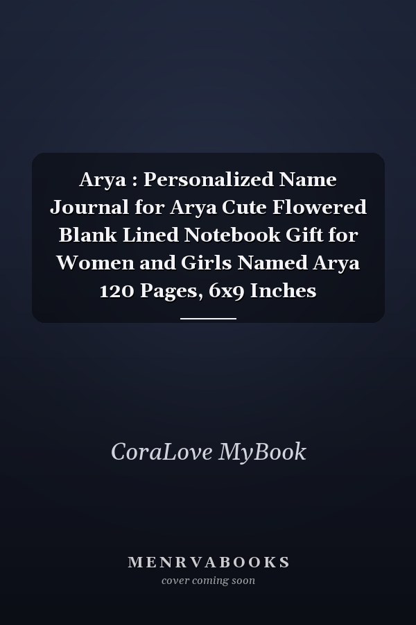 Arya : Personalized Name Journal for Arya Cute Flowered Blank Lined Notebook Gift for Women and Girls Named Arya 120 Pages, 6x9 Inches