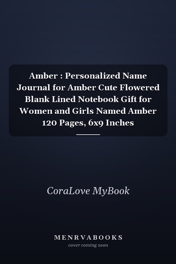 Amber : Personalized Name Journal for Amber Cute Flowered Blank Lined Notebook Gift for Women and Girls Named Amber 120 Pages, 6x9 Inches