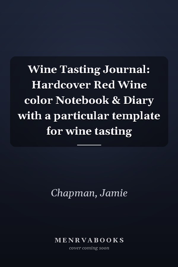 Wine Tasting Journal: Hardcover Red Wine color Notebook & Diary with a particular template for wine tasting