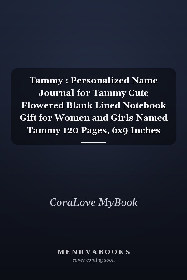 Tammy : Personalized Name Journal for Tammy Cute Flowered Blank Lined Notebook Gift for Women and Girls Named Tammy 120 Pages, 6x9 Inches
