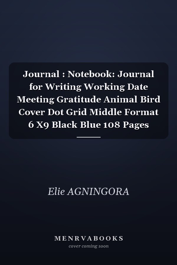 Journal : Notebook: Journal for Writing Working Date Meeting Gratitude Animal Bird Cover Dot Grid Middle Format 6 X9 Black Blue 108 Pages