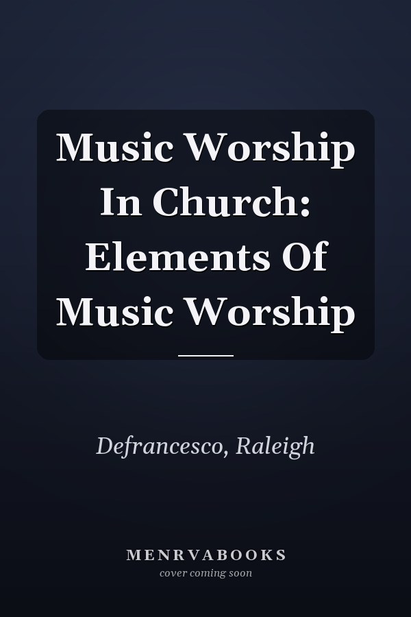 Music Worship In Church: Elements Of Music Worship