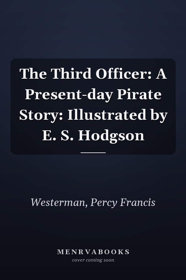 The Third Officer: A Present-day Pirate Story: Illustrated by E. S. Hodgson